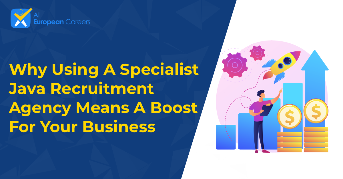 Why Using A Specialist Java Recruitment Agency Means A Boost For Your Business.