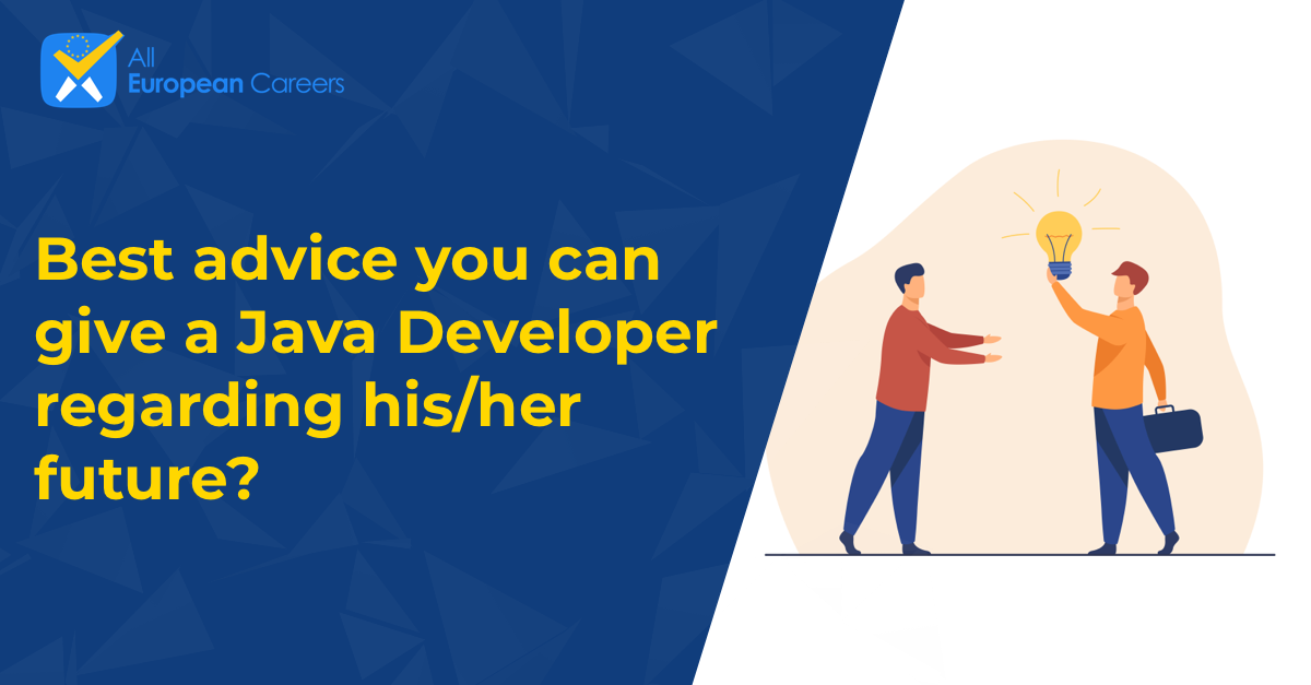 Best advice you can give a Java Developer regarding his/her future?