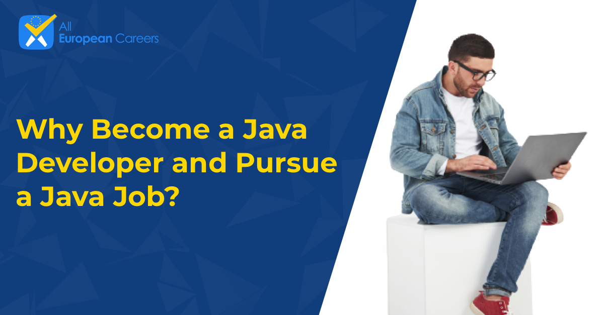 Why Become a Java Developer and Pursue a Java Job?