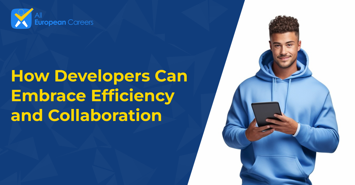 How Developers Can Embrace Efficiency and Collaboration