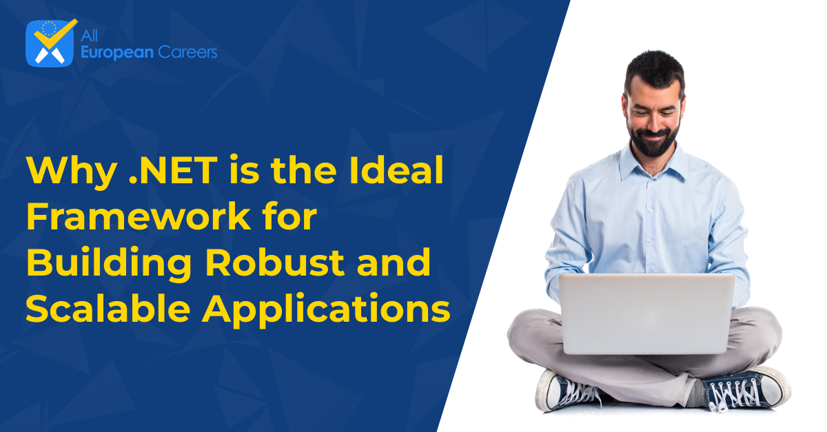 Why .NET is the Ideal Framework for Building Robust and Scalable Applications